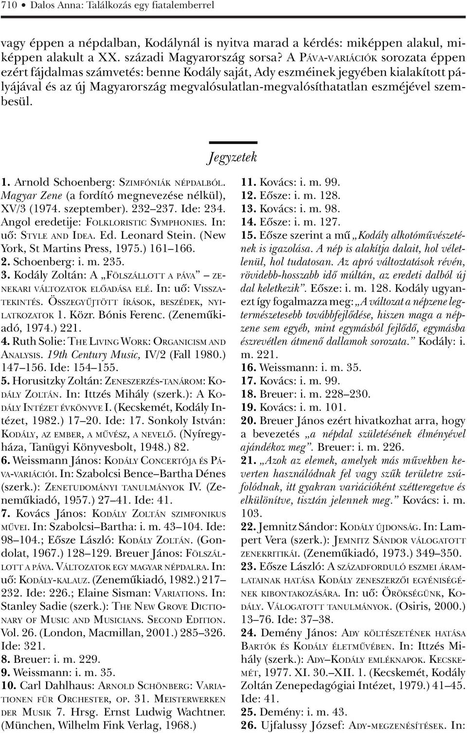 szembesül. Jegyzetek 1. Arnold Schoenberg: SZIMFÓNIÁK NÉPDALBÓL. Magyar Zene (a fordító megnevezése nélkül), XV/3 (1974. szeptember). 232 237. Ide: 234. Angol eredetije: FOLKLORISTIC SYMPHONIES.