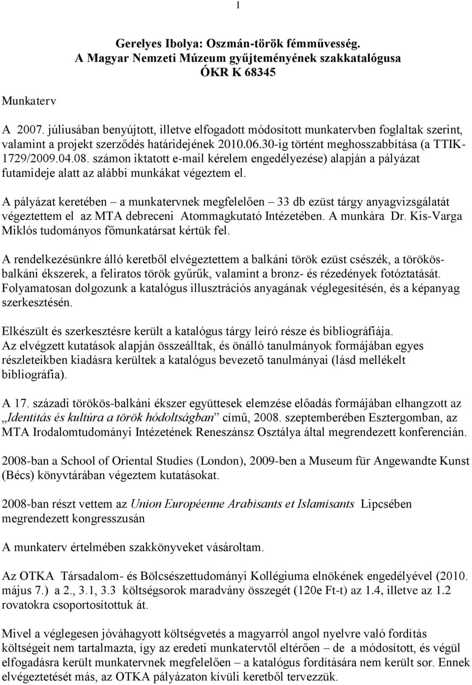 számon iktatott e-mail kérelem engedélyezése) alapján a pályázat futamideje alatt az alábbi munkákat végeztem el.