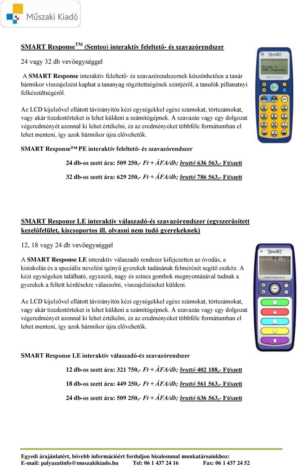 Az LCD kijelzővel ellátott távirányítós kézi egységekkel egész számokat, törtszámokat, vagy akár tizedestörteket is lehet küldeni a számítógépnek.