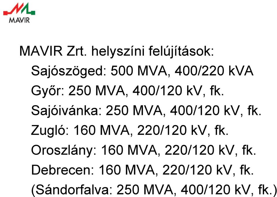 MVA, 400/120 kv, fk. Sajóivánka: 250 MVA, 400/120 kv, fk.