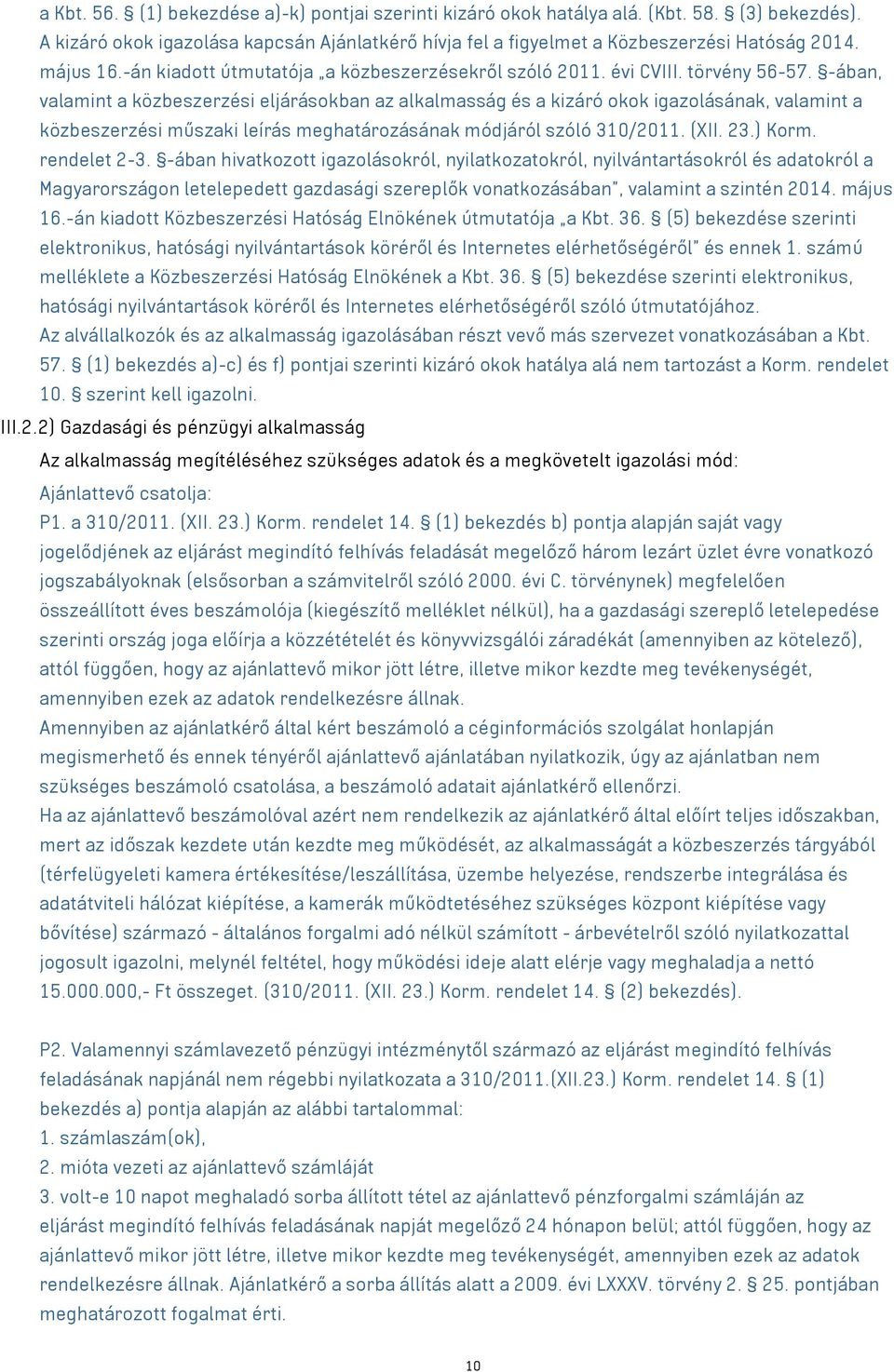 -ában, valamint a közbeszerzési eljárásokban az alkalmasság és a kizáró okok igazolásának, valamint a közbeszerzési műszaki leírás meghatározásának módjáról szóló 310/2011. (XII. 23.) Korm.