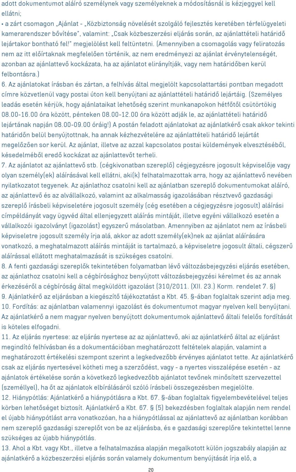 (Amennyiben a csomagolás vagy feliratozás nem az itt előírtaknak megfelelően történik, az nem eredményezi az ajánlat érvénytelenségét, azonban az ajánlattevő kockázata, ha az ajánlatot elirányítják,