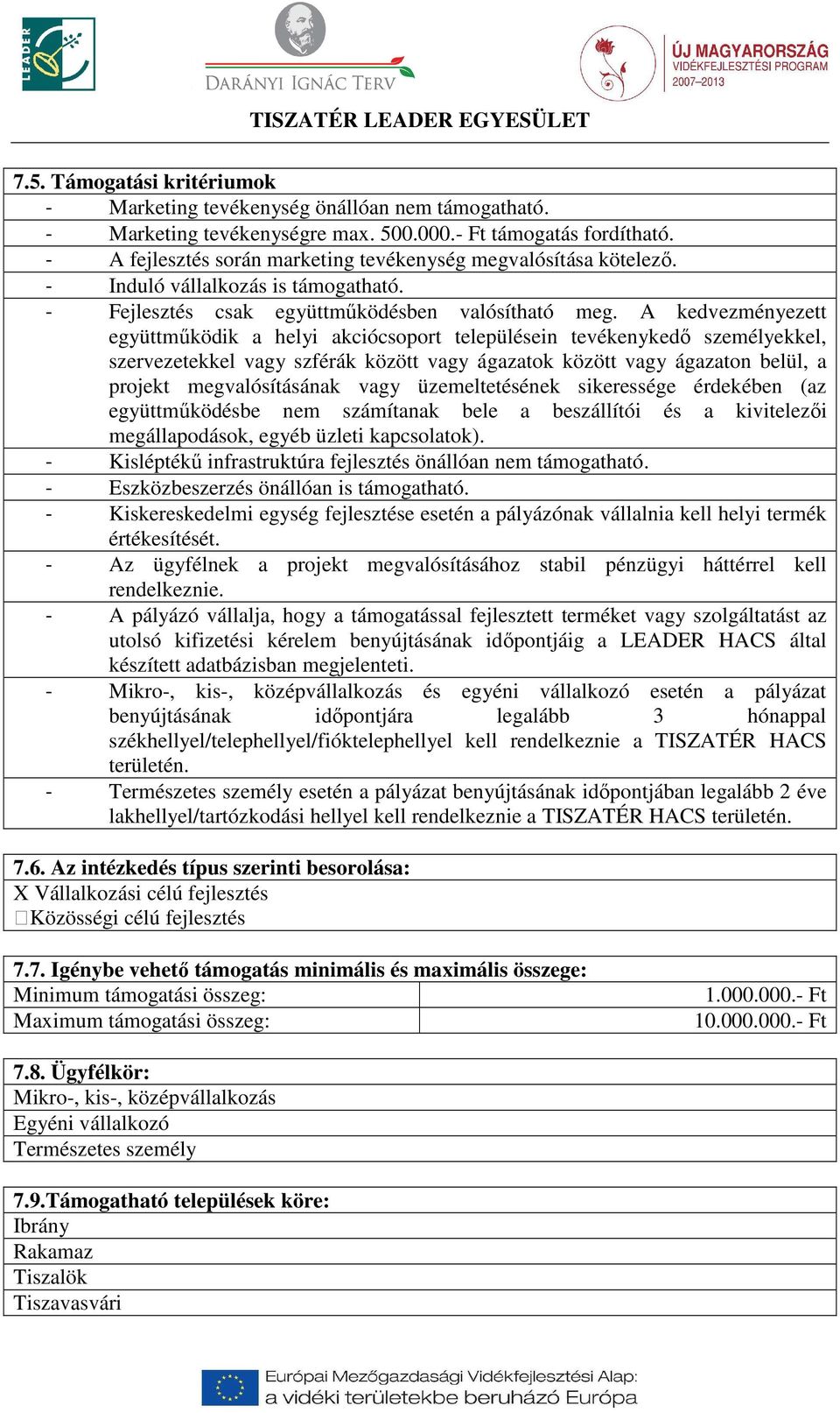 A kedvezményezett együttműködik a helyi akciócsoport településein tevékenykedő személyekkel, szervezetekkel vagy szférák között vagy ágazatok között vagy ágazaton belül, a projekt megvalósításának