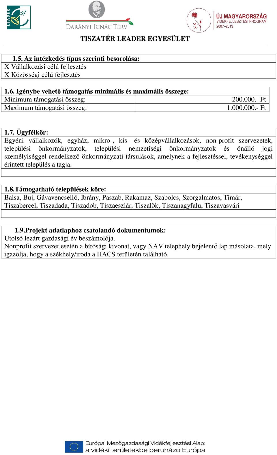 Ügyfélkör: Egyéni vállalkozók, egyház, mikro-, kis- és középvállalkozások, non-profit szervezetek, települési önkormányzatok, települési nemzetiségi önkormányzatok és önálló jogi személyiséggel