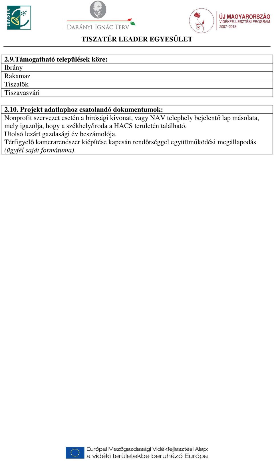 telephely bejelentő lap másolata, mely igazolja, hogy a székhely/iroda a HACS területén található.