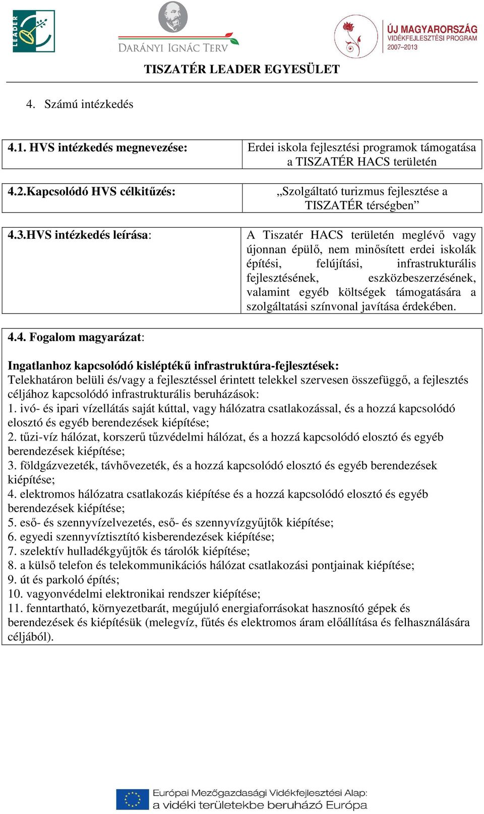 fejlesztésének, eszközbeszerzésének, valamint egyéb költségek támogatására a szolgáltatási színvonal javítása érdekében. 4.