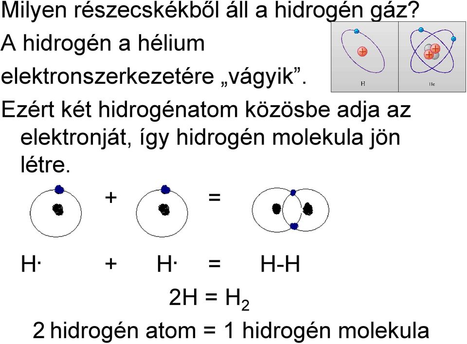 Ezért két hidrogénatom közösbe adja az elektronját, így