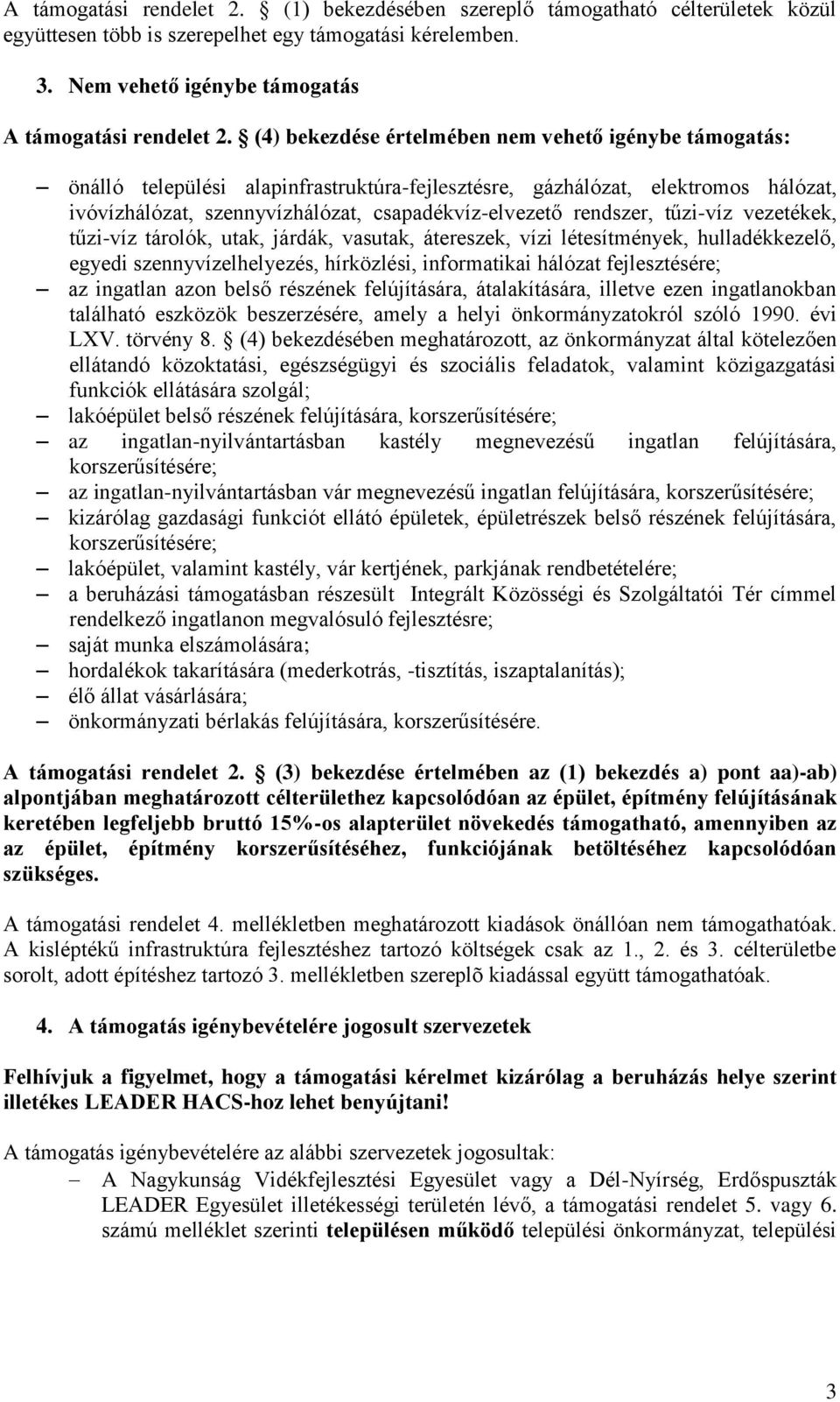 rendszer, tűzi-víz vezetékek, tűzi-víz tárolók, utak, járdák, vasutak, átereszek, vízi létesítmények, hulladékkezelő, egyedi szennyvízelhelyezés, hírközlési, informatikai hálózat fejlesztésére; az