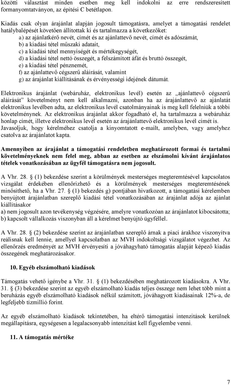 ajánlattevő nevét, címét és adószámát, b) a kiadási tétel műszaki adatait, c) a kiadási tétel mennyiségét és mértékegységét, d) a kiadási tétel nettó összegét, a felszámított áfát és bruttó összegét,