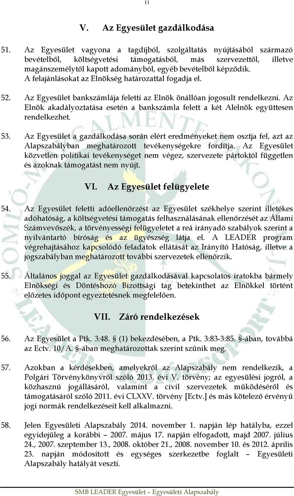 A felajánlásokat az Elnökség határozattal fogadja el. 52. Az Egyesület bankszámlája feletti az Elnök önállóan jogosult rendelkezni.