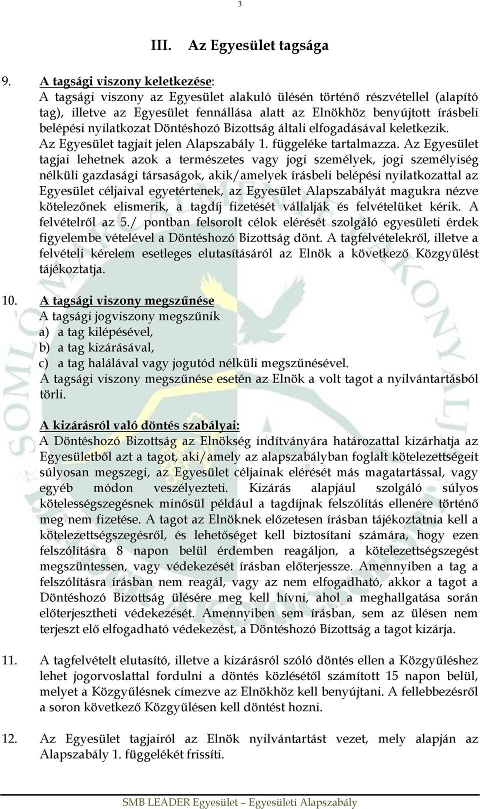 nyilatkozat Döntéshozó Bizottság általi elfogadásával keletkezik. Az Egyesület tagjait jelen Alapszabály 1. függeléke tartalmazza.