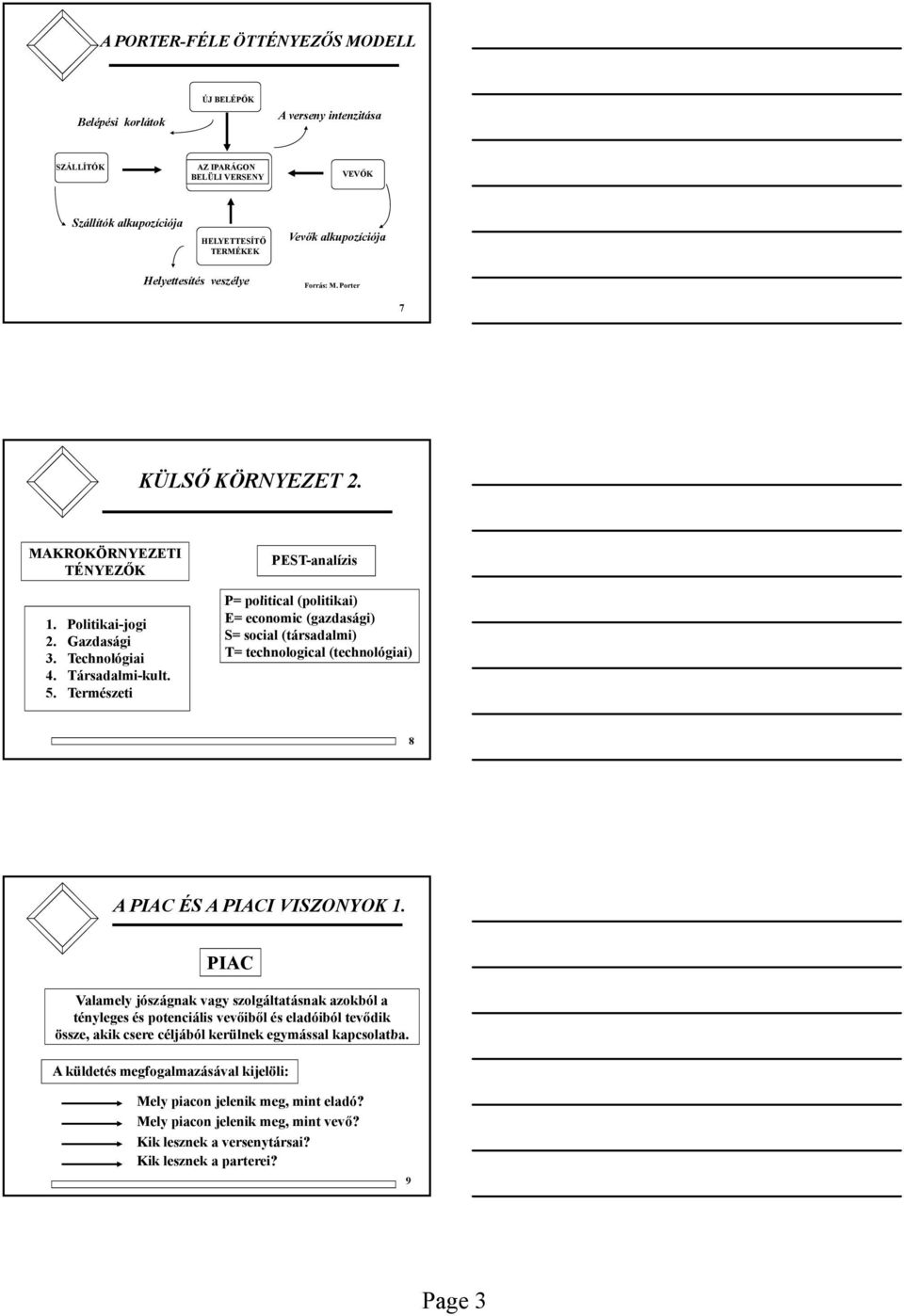 Természeti PEST-analízis P= political (politikai) E= economic (gazdasági) S= social (társadalmi) T= technological (technológiai) 8 A PIAC ÉS A PIACI VISZONYOK 1.