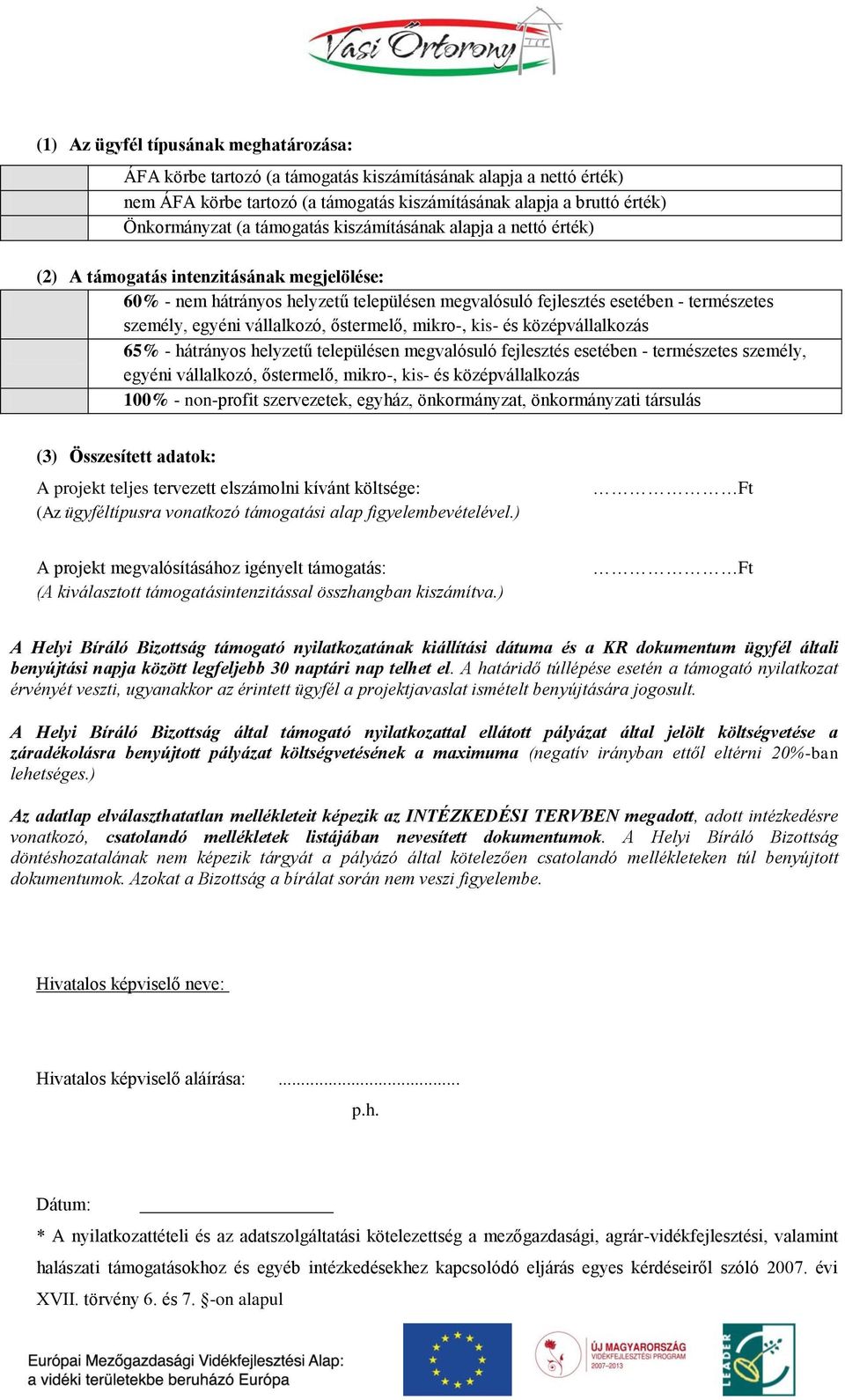 vállalkozó, őstermelő, mikro-, kis- és középvállalkozás 65% - hátrányos helyzetű településen megvalósuló fejlesztés esetében - természetes személy, egyéni vállalkozó, őstermelő, mikro-, kis- és