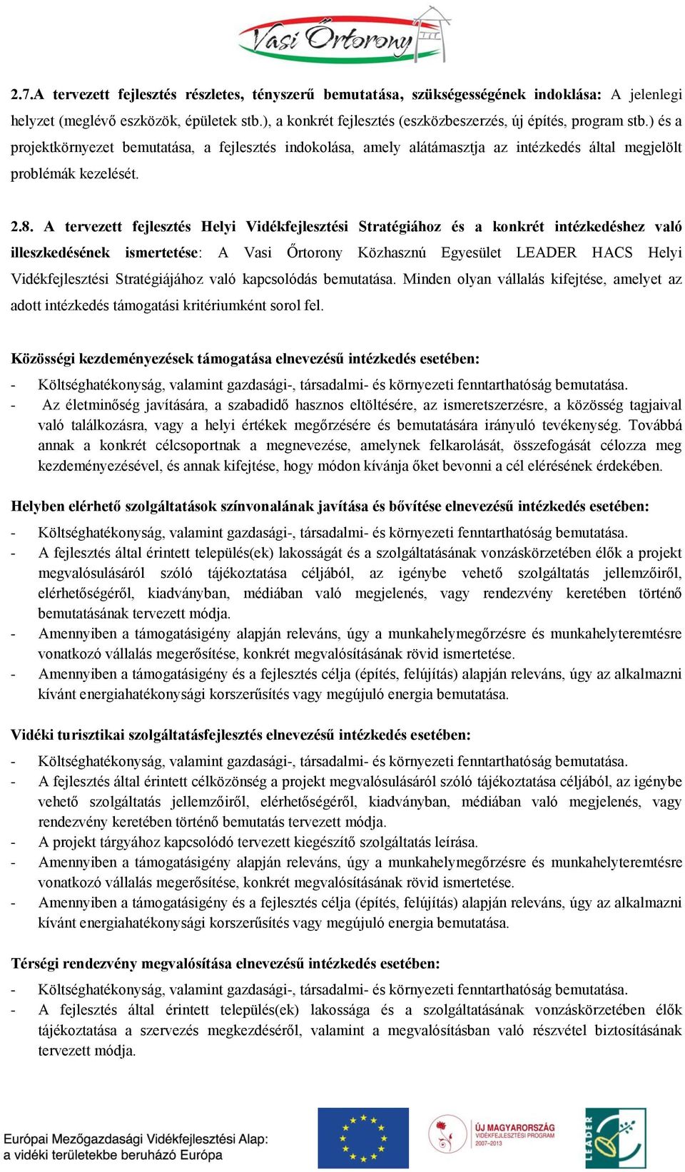 A tervezett fejlesztés Helyi Vidékfejlesztési Stratégiához és a konkrét intézkedéshez való illeszkedésének ismertetése: A Vasi Őrtorony Közhasznú Egyesület LEADER HACS Helyi Vidékfejlesztési