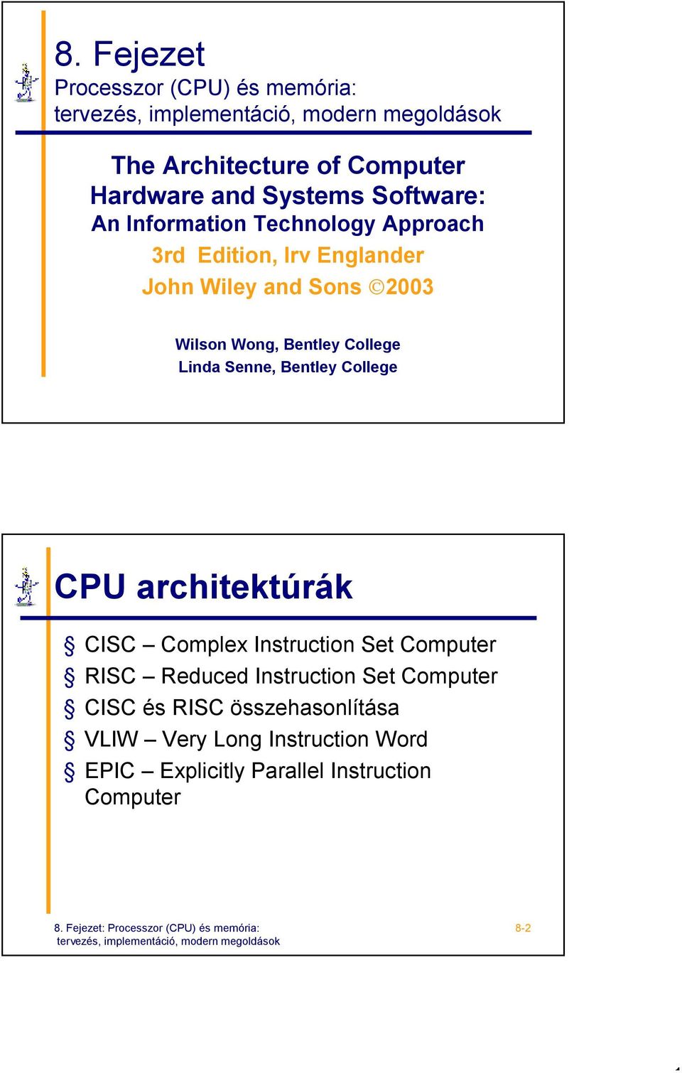 Linda Senne, Bentley College CPU architektúrák CISC Complex Instruction Set Computer RISC Reduced Instruction