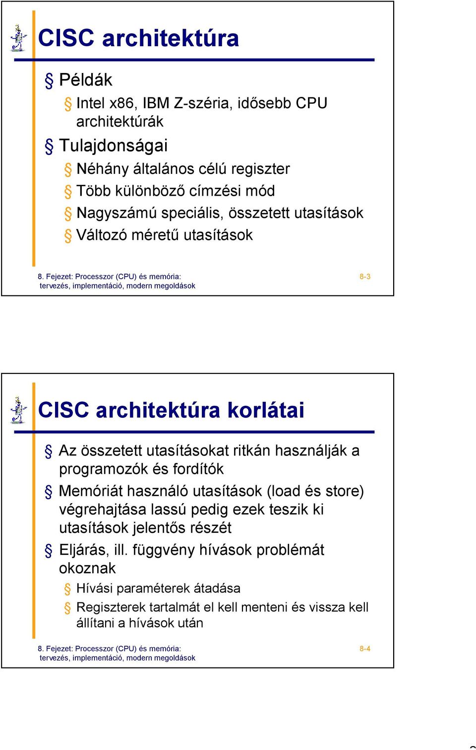 a programozók és fordítók Memóriát használó utasítások (load és store) végrehajtása lassú pedig ezek teszik ki utasítások jelentős részét Eljárás,