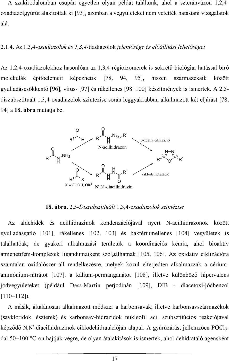 Az 1,3,4-oxadiazolok és 1,3,4-tiadiazolok jelentősége és előállítási lehetőségei Az 1,2,4-oxadiazolokhoz hasonlóan az 1,3,4-régioizomerek is sokrétű biológiai hatással bíró molekulák építőelemeit