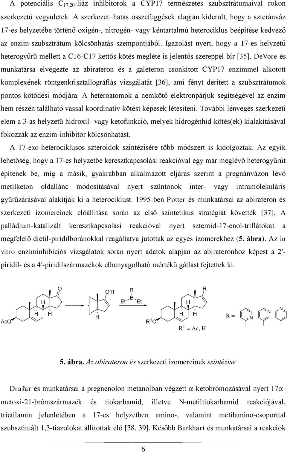 szempontjából. Igazolást nyert, hogy a 17-es helyzetű heterogyűrű mellett a C16-C17 kettős kötés megléte is jelentős szereppel bír [35].