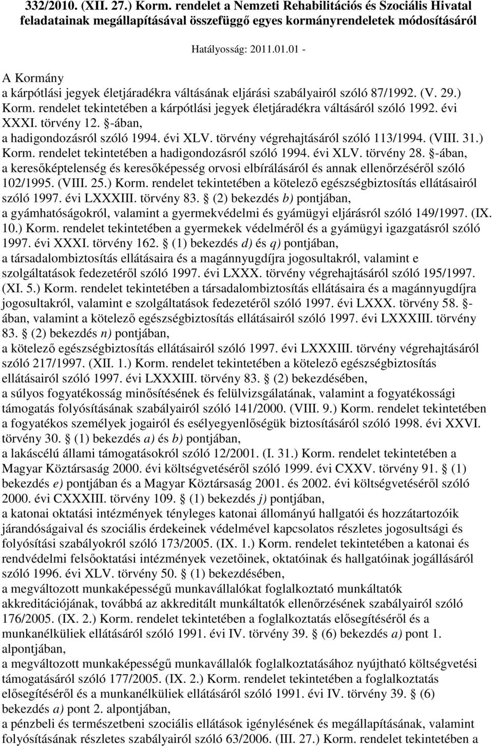 törvény végrehajtásáról szóló 113/1994. (VIII. 31.) Korm. rendelet tekintetében a hadigondozásról szóló 1994. évi XLV. törvény 28.