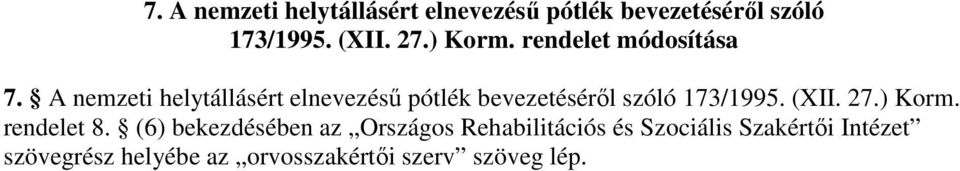 (6) bekezdésében az Országos Rehabilitációs és Szociális Szakértıi Intézet szövegrész