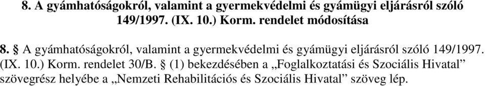 (1) bekezdésében a Foglalkoztatási és Szociális Hivatal szövegrész helyébe a Nemzeti