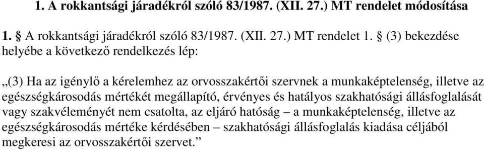 egészségkárosodás mértékét megállapító, érvényes és hatályos szakhatósági állásfoglalását vagy szakvéleményét nem csatolta, az eljáró hatóság a