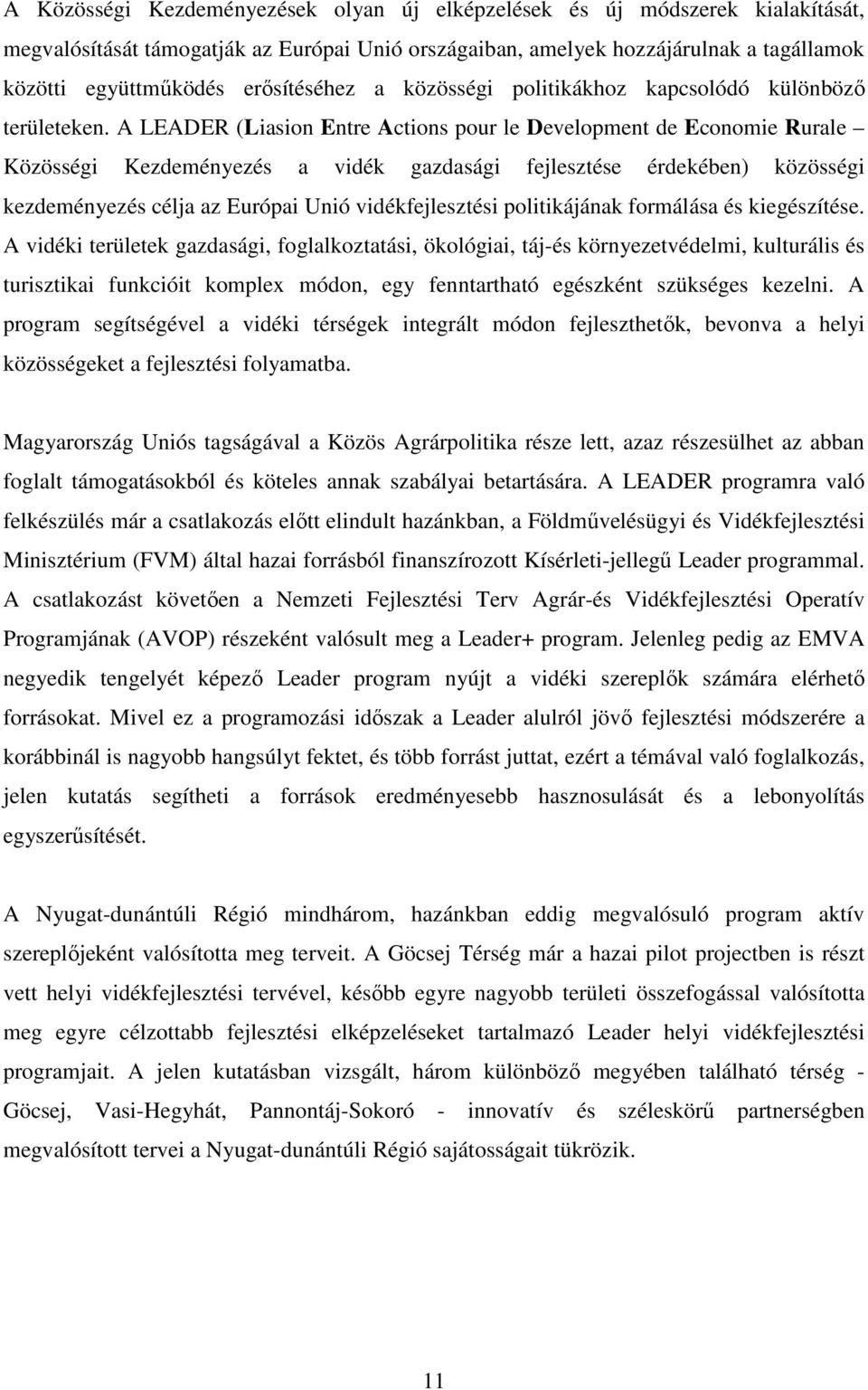 A LEADER (Liasion Entre Actions pour le Development de Economie Rurale Közösségi Kezdeményezés a vidék gazdasági fejlesztése érdekében) közösségi kezdeményezés célja az Európai Unió vidékfejlesztési