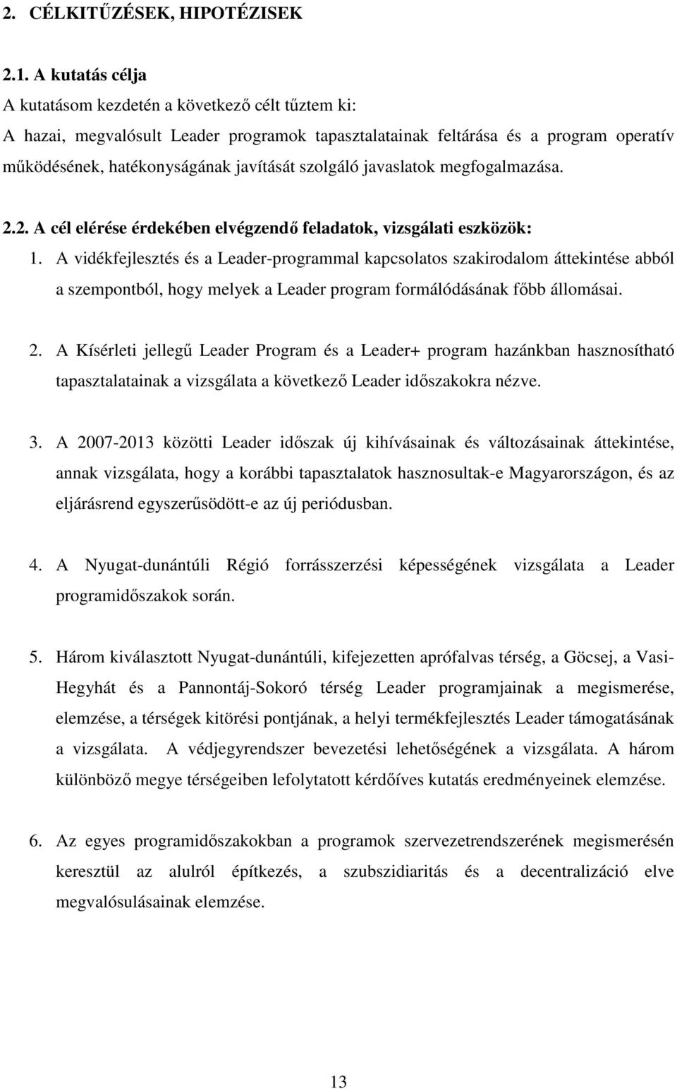 javaslatok megfogalmazása. 2.2. A cél elérése érdekében elvégzendő feladatok, vizsgálati eszközök: 1.