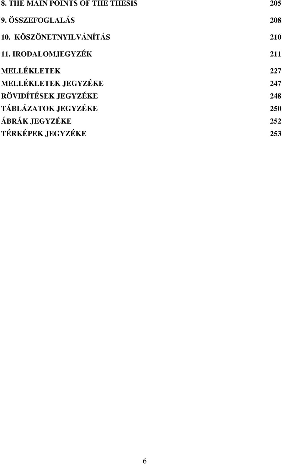 IRODALOMJEGYZÉK 211 MELLÉKLETEK 227 MELLÉKLETEK JEGYZÉKE 247