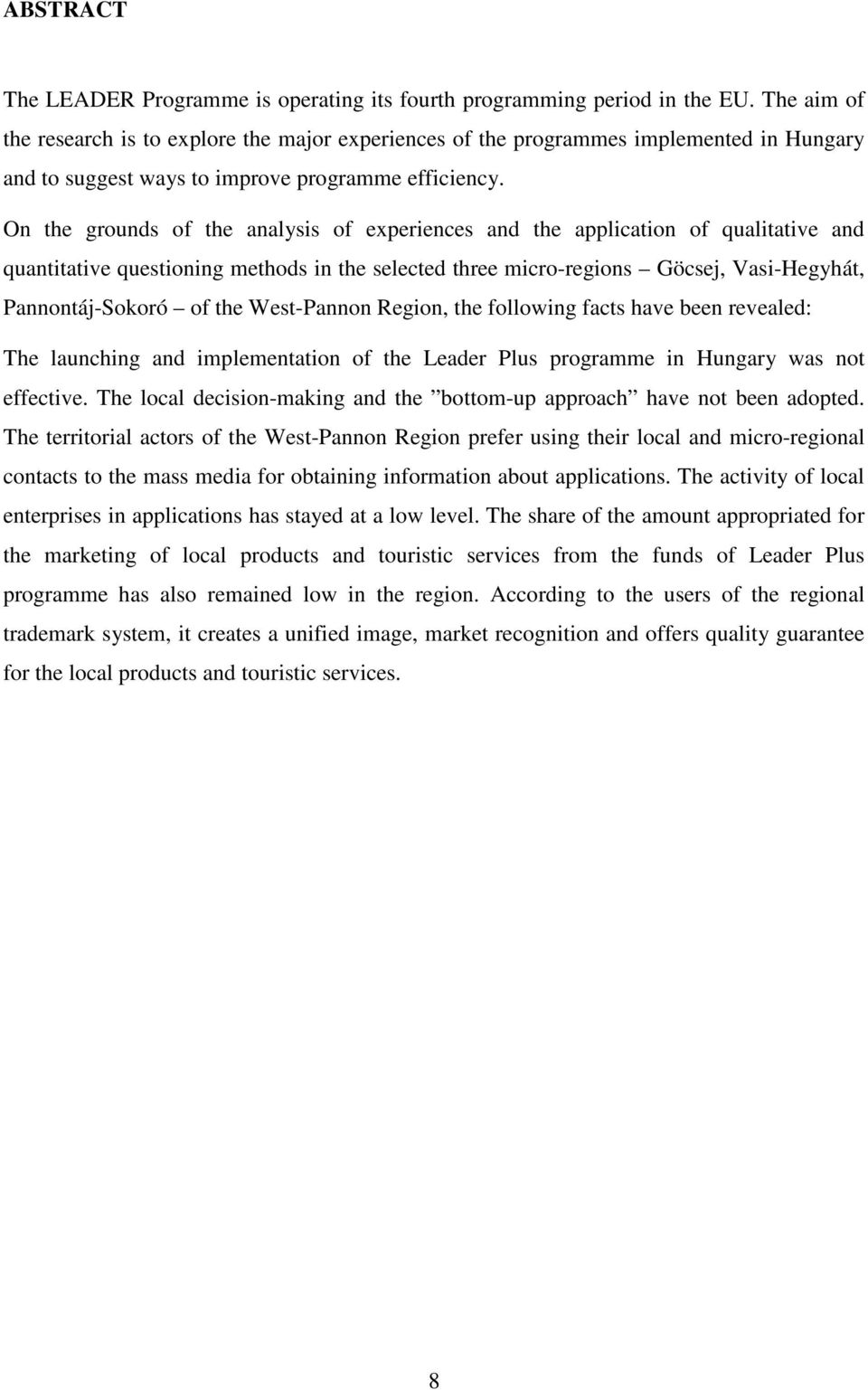 On the grounds of the analysis of experiences and the application of qualitative and quantitative questioning methods in the selected three micro-regions Göcsej, Vasi-Hegyhát, Pannontáj-Sokoró of the