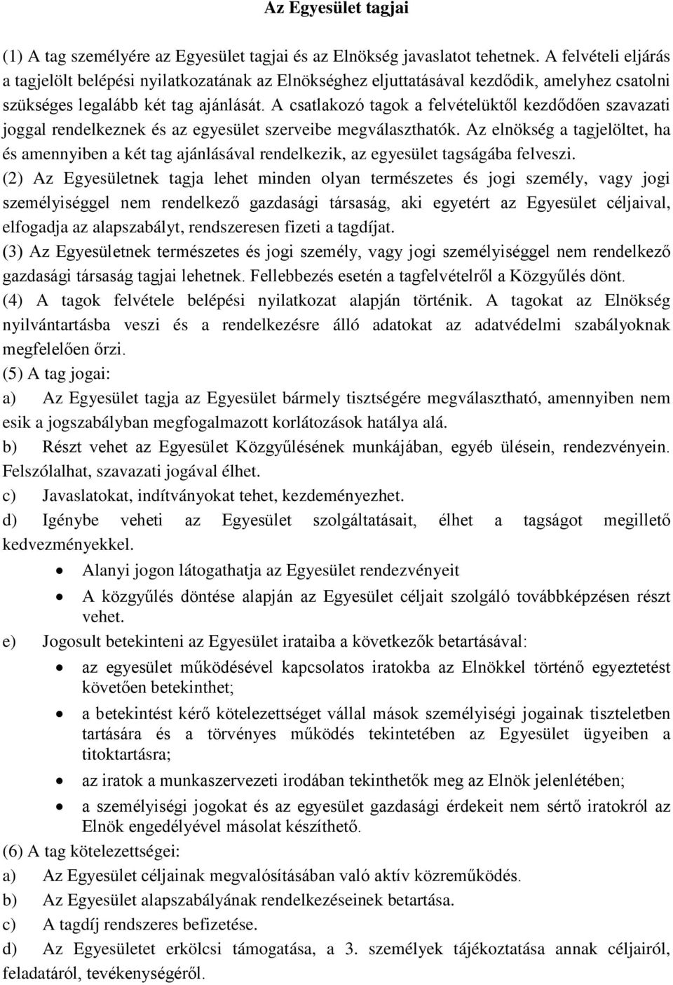 A csatlakozó tagok a felvételüktől kezdődően szavazati joggal rendelkeznek és az egyesület szerveibe megválaszthatók.