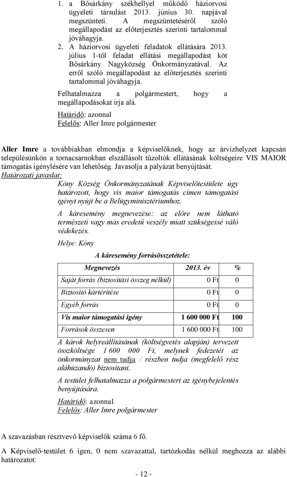 Felhatalmazza a polgármestert, hogy a megállapodásokat írja alá.