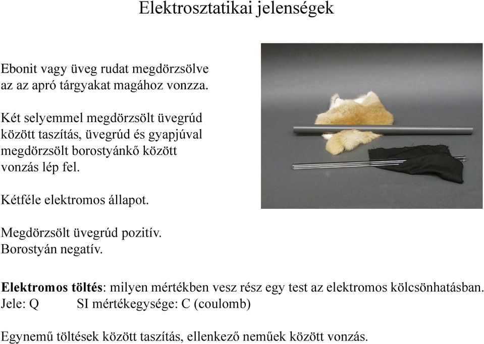 Kétféle elektromos állapot. Megdörzsölt üvegrúd pozitív. Borostyán negatív.