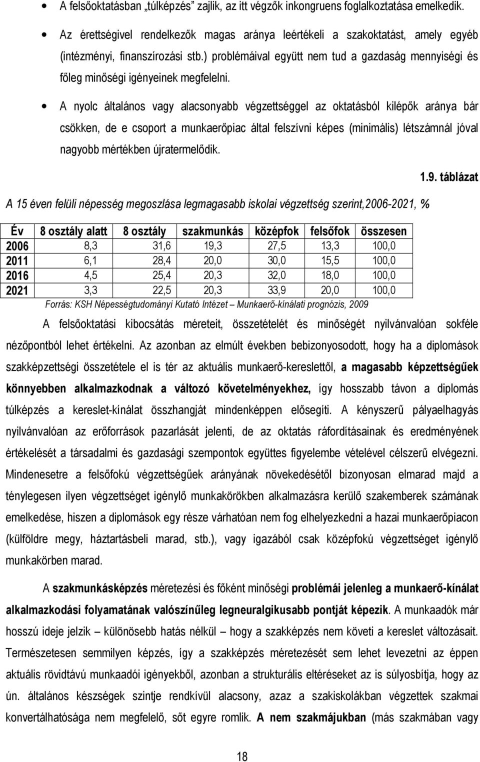 ) problémáival együtt nem tud a gazdaság mennyiségi és fıleg minıségi igényeinek megfelelni.