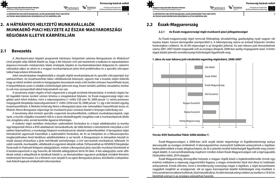 tapasztalataira alapozva innovatív módszereket, közös stratégiát, képzési és munkamódszereket dolgozzon ki, valamint válaszokat adjon az ukrán és a magyar munkaerőpiacon jelen lévő problémákra és a