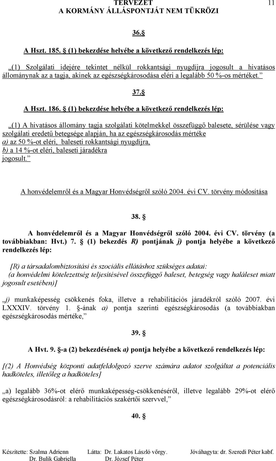 legalább 50 %-os mértéket. 37. A Hszt. 186.