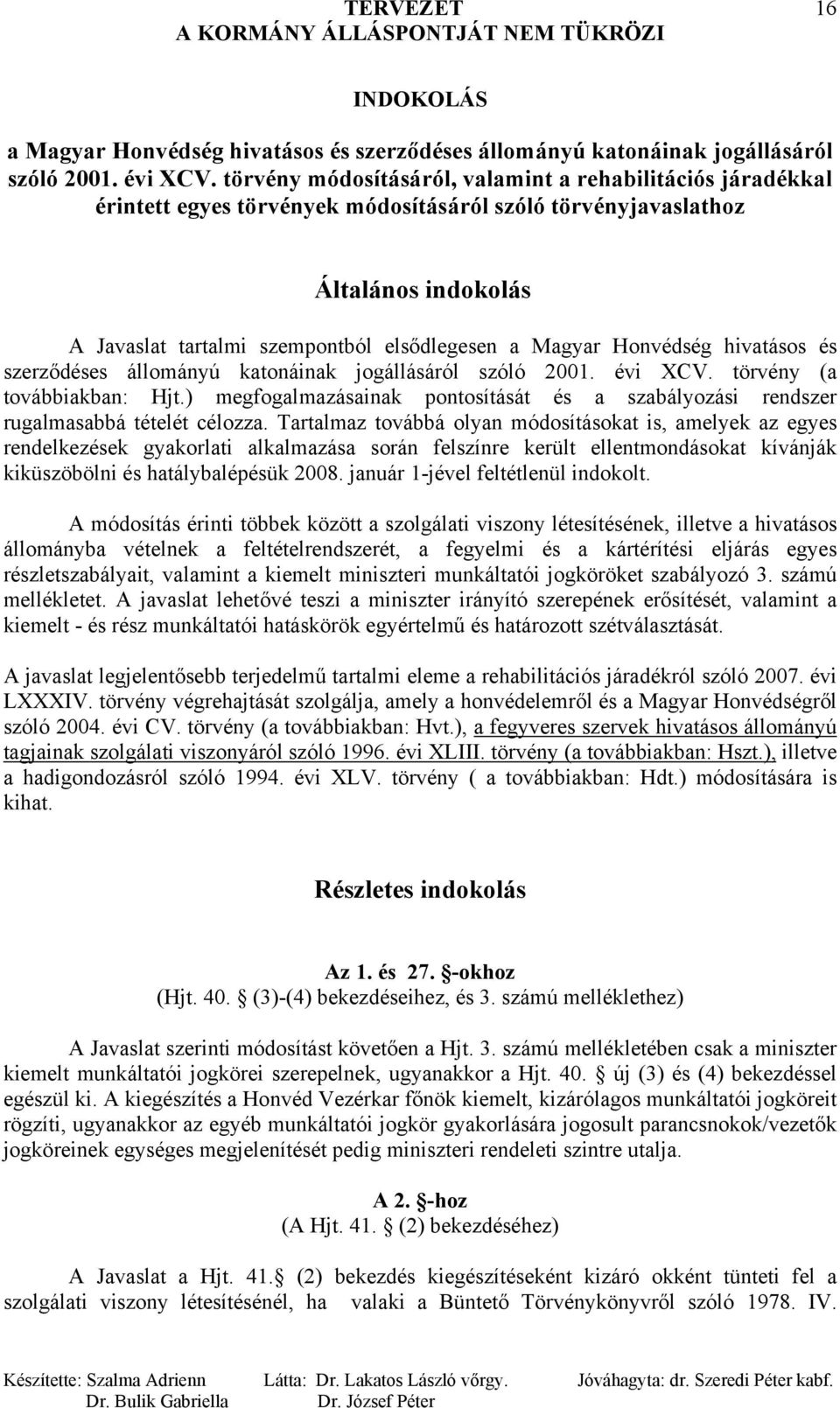 Honvédség hivatásos és szerződéses állományú katonáinak jogállásáról szóló 2001. évi CV. törvény (a továbbiakban: Hjt.