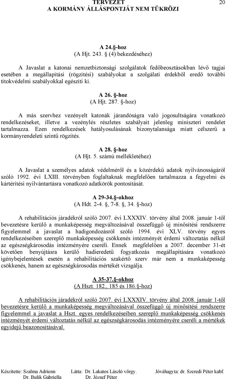 szabályokkal egészíti ki. A 26. -hoz (A Hjt. 287.