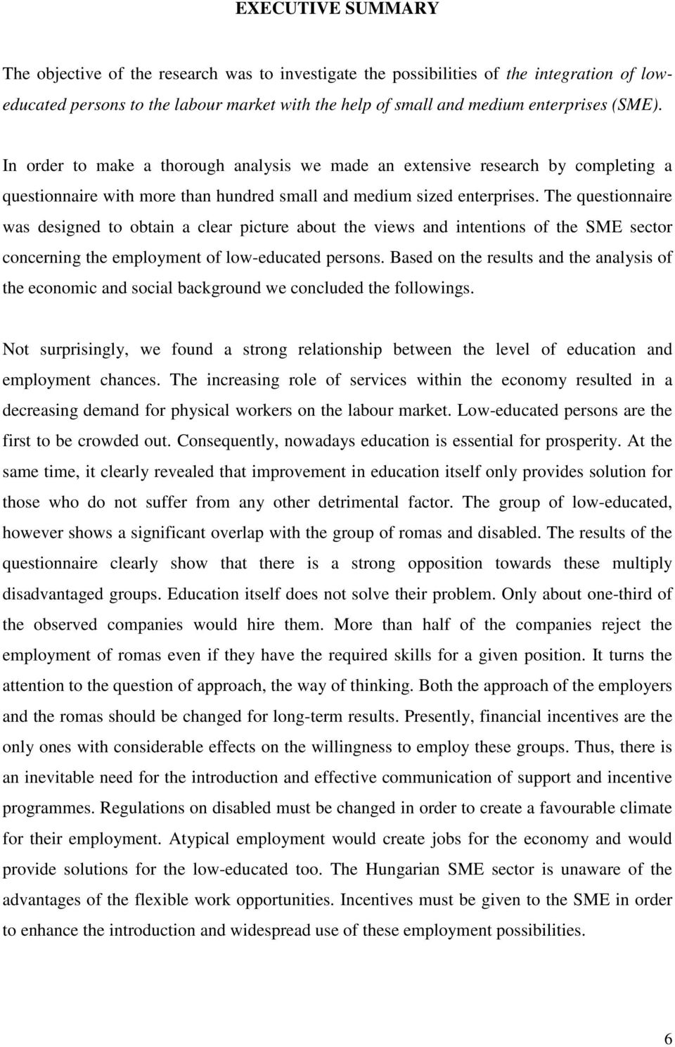 The questionnaire was designed to obtain a clear picture about the views and intentions of the SME sector concerning the employment of low-educated persons.