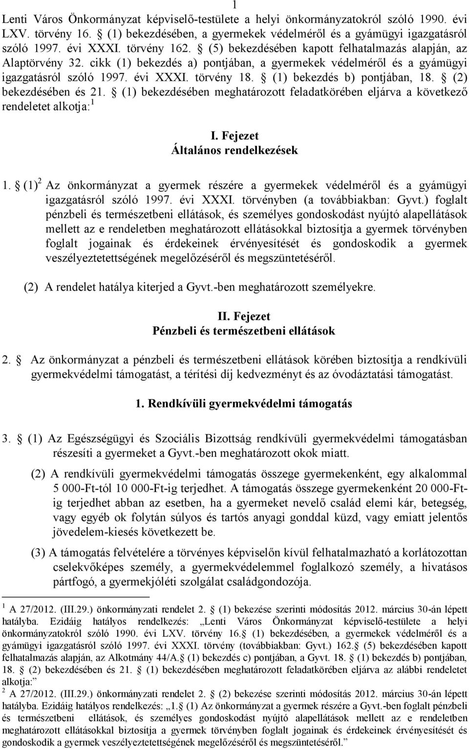 (1) bekezdés b) pontjában, 18. (2) bekezdésében és 21. (1) bekezdésében meghatározott feladatkörében eljárva a következő rendeletet alkotja: 1 I. Fejezet Általános rendelkezések 1.