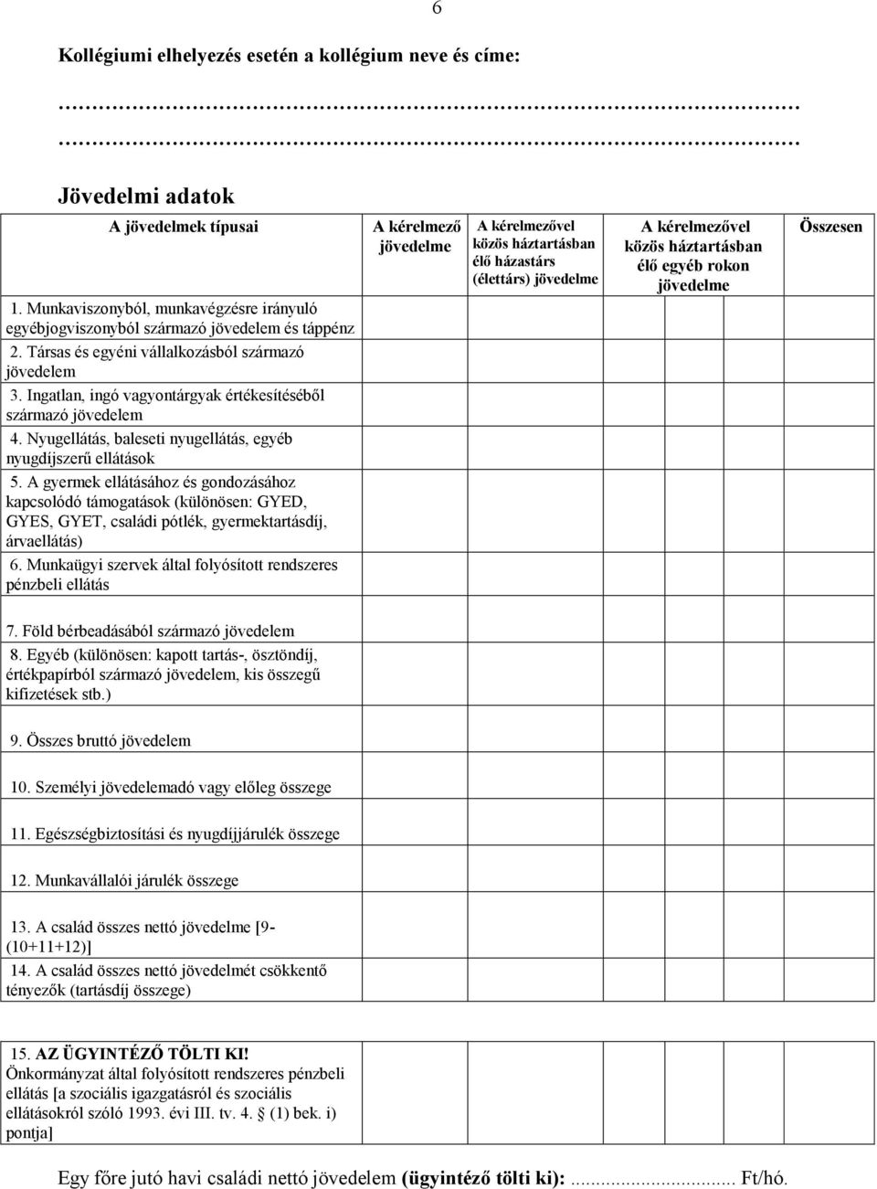 A gyermek ellátásához és gondozásához kapcsolódó támogatások (különösen: GYED, GYES, GYET, családi pótlék, gyermektartásdíj, árvaellátás) 6.