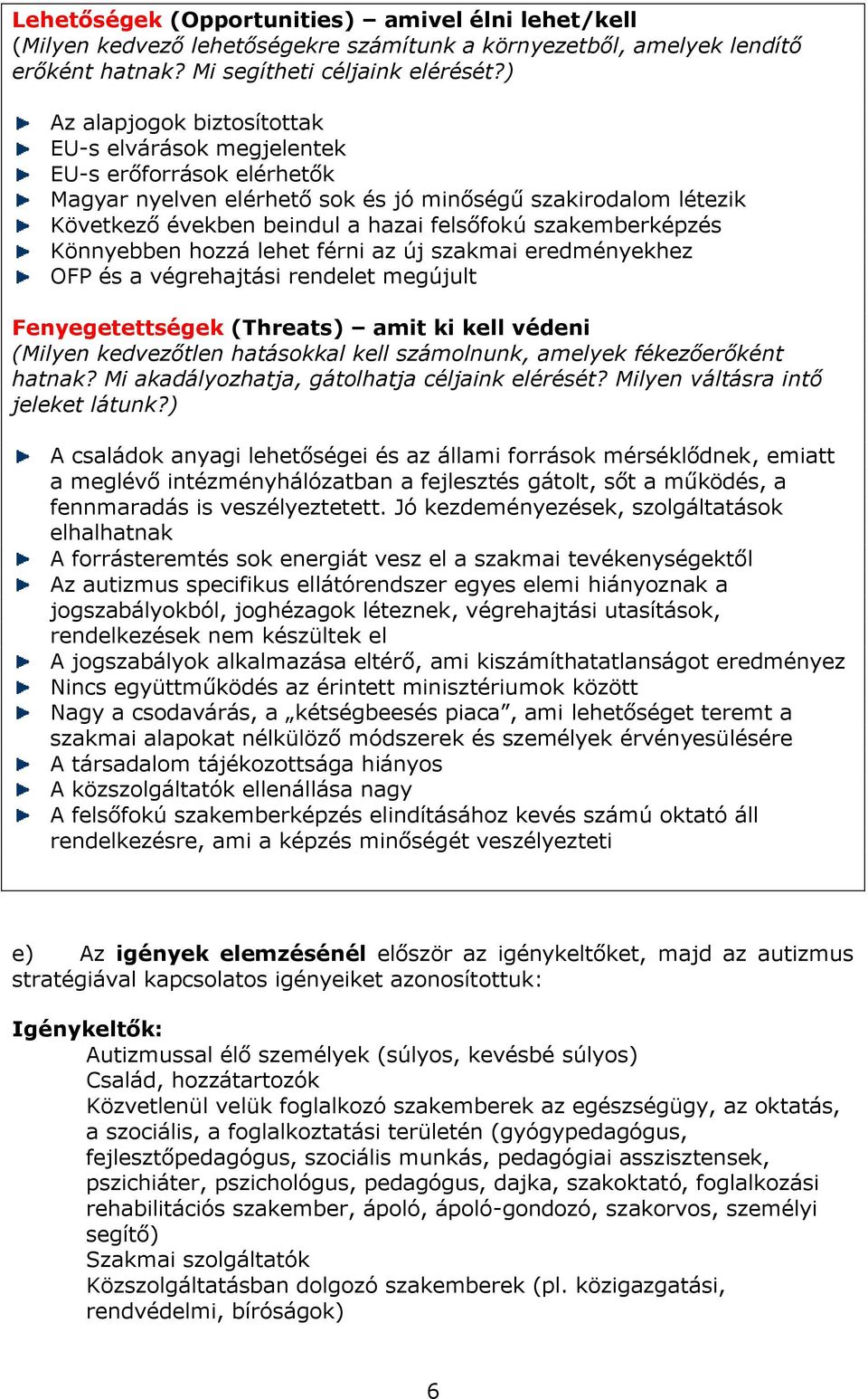 szakemberképzés Könnyebben hozzá lehet férni az új szakmai eredményekhez OFP és a végrehajtási rendelet megújult Fenyegetettségek (Threats) amit ki kell védeni (Milyen kedvezőtlen hatásokkal kell