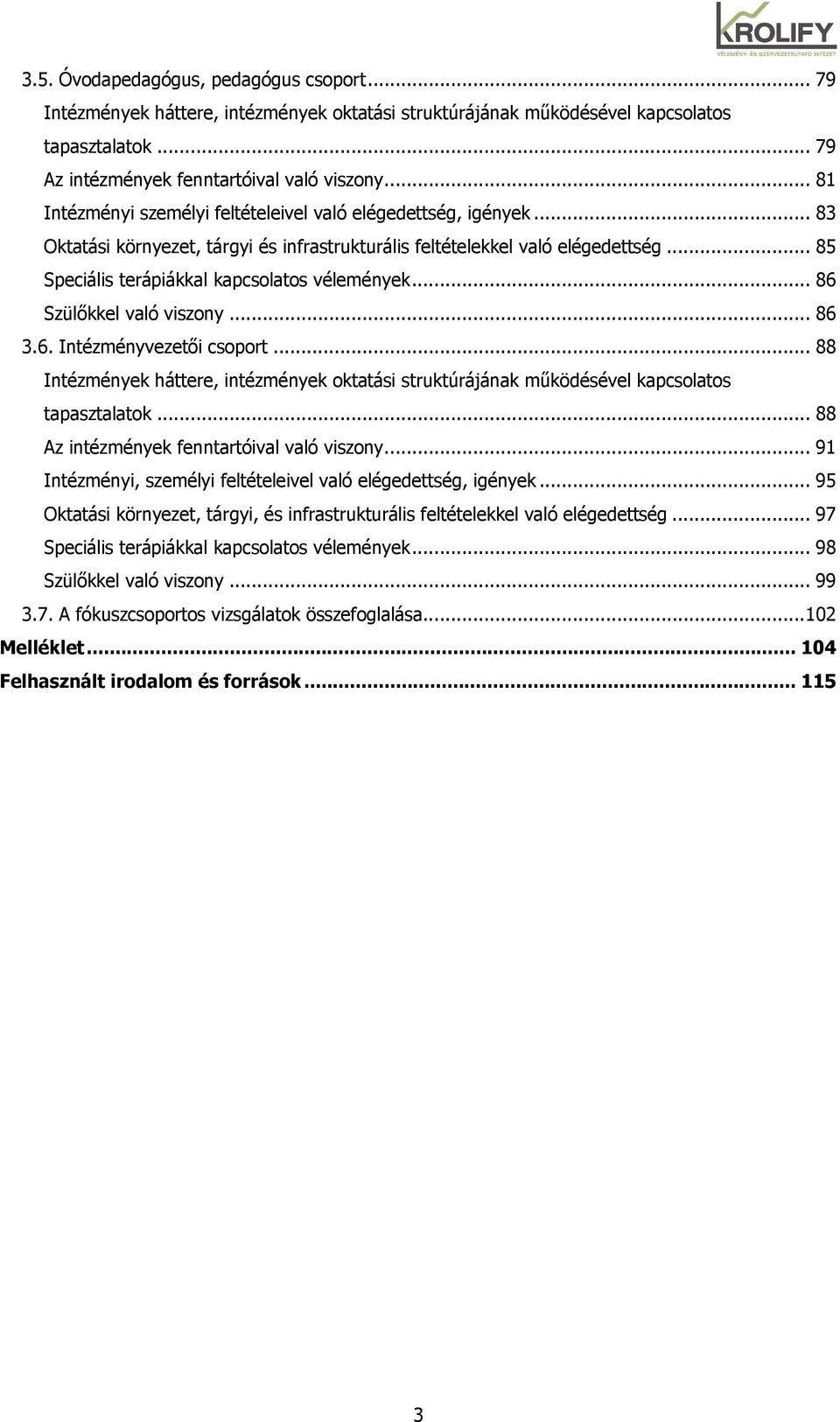 .. 85 Speciális terápiákkal kapcsolatos vélemények... 86 Szülıkkel való viszony... 86 3.6. Intézményvezetıi csoport.