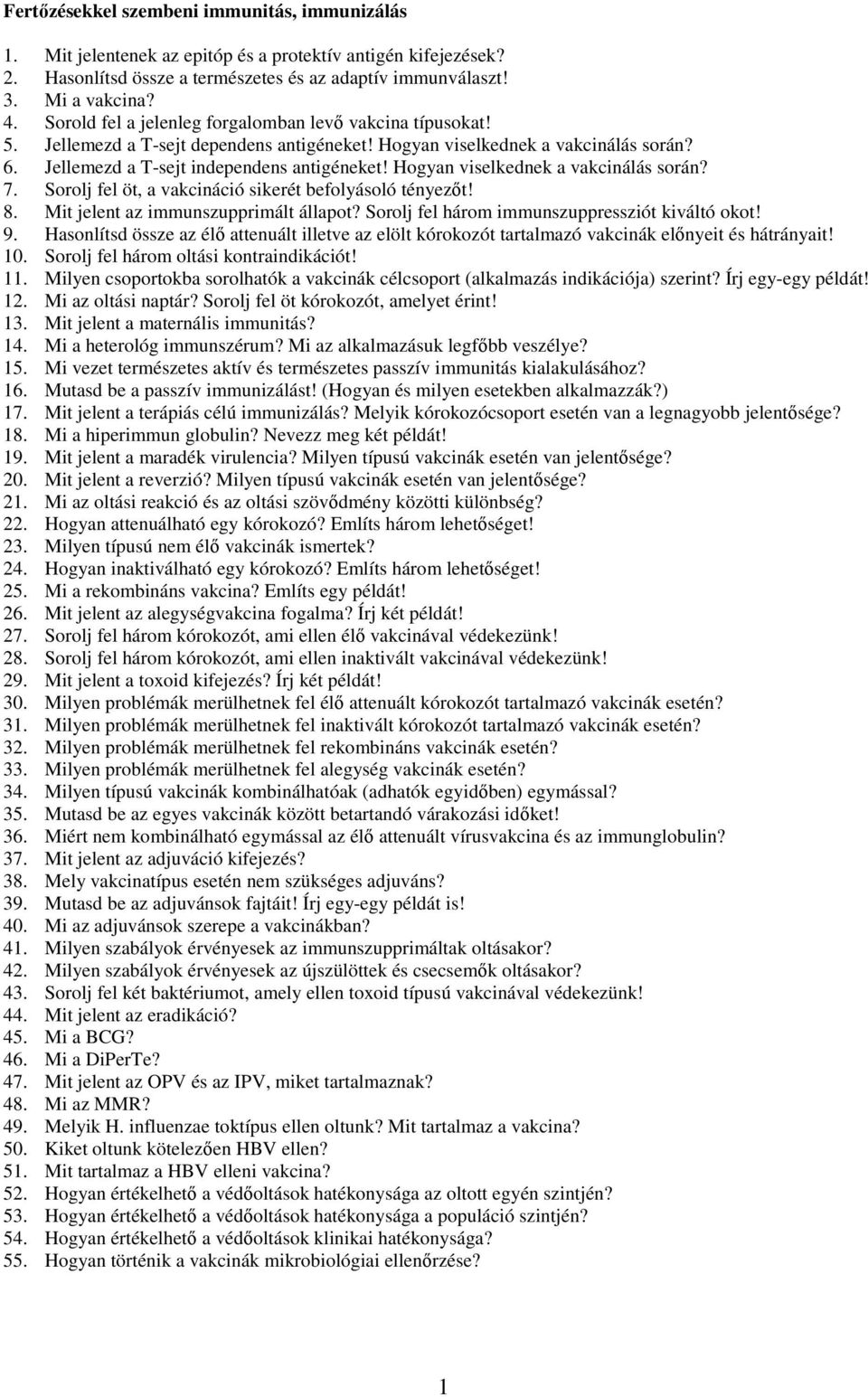 Hogyan viselkednek a vakcinálás során? 7. Sorolj fel öt, a vakcináció sikerét befolyásoló tényezőt! 8. Mit jelent az immunszupprimált állapot? Sorolj fel három immunszuppressziót kiváltó okot! 9.