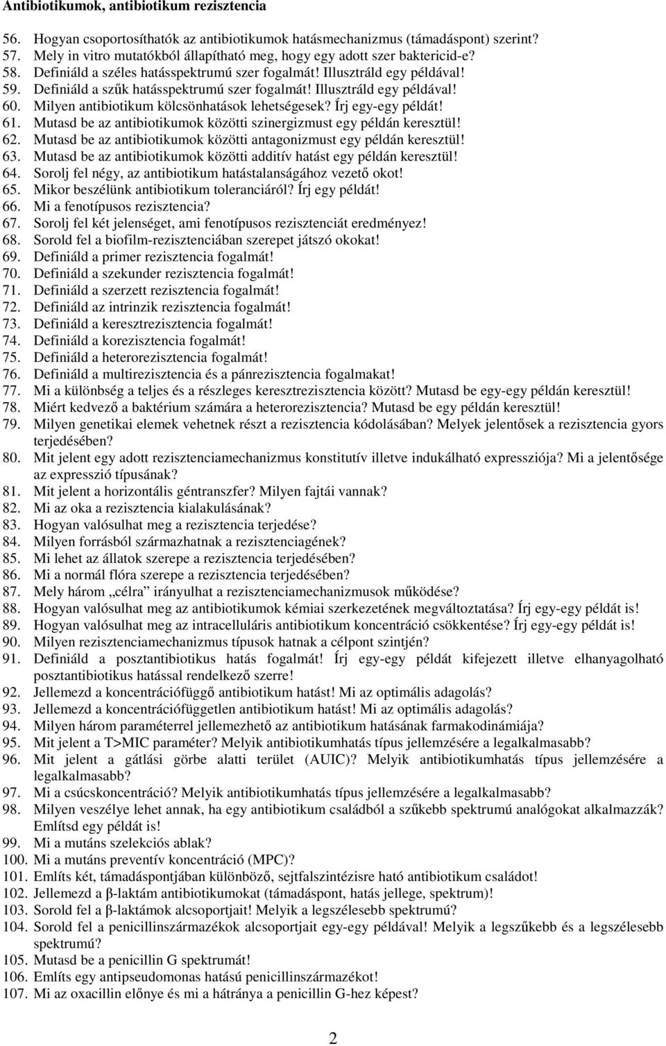 Definiáld a szűk hatásspektrumú szer fogalmát! Illusztráld egy példával! 60. Milyen antibiotikum kölcsönhatások lehetségesek? Írj egy-egy példát! 61.