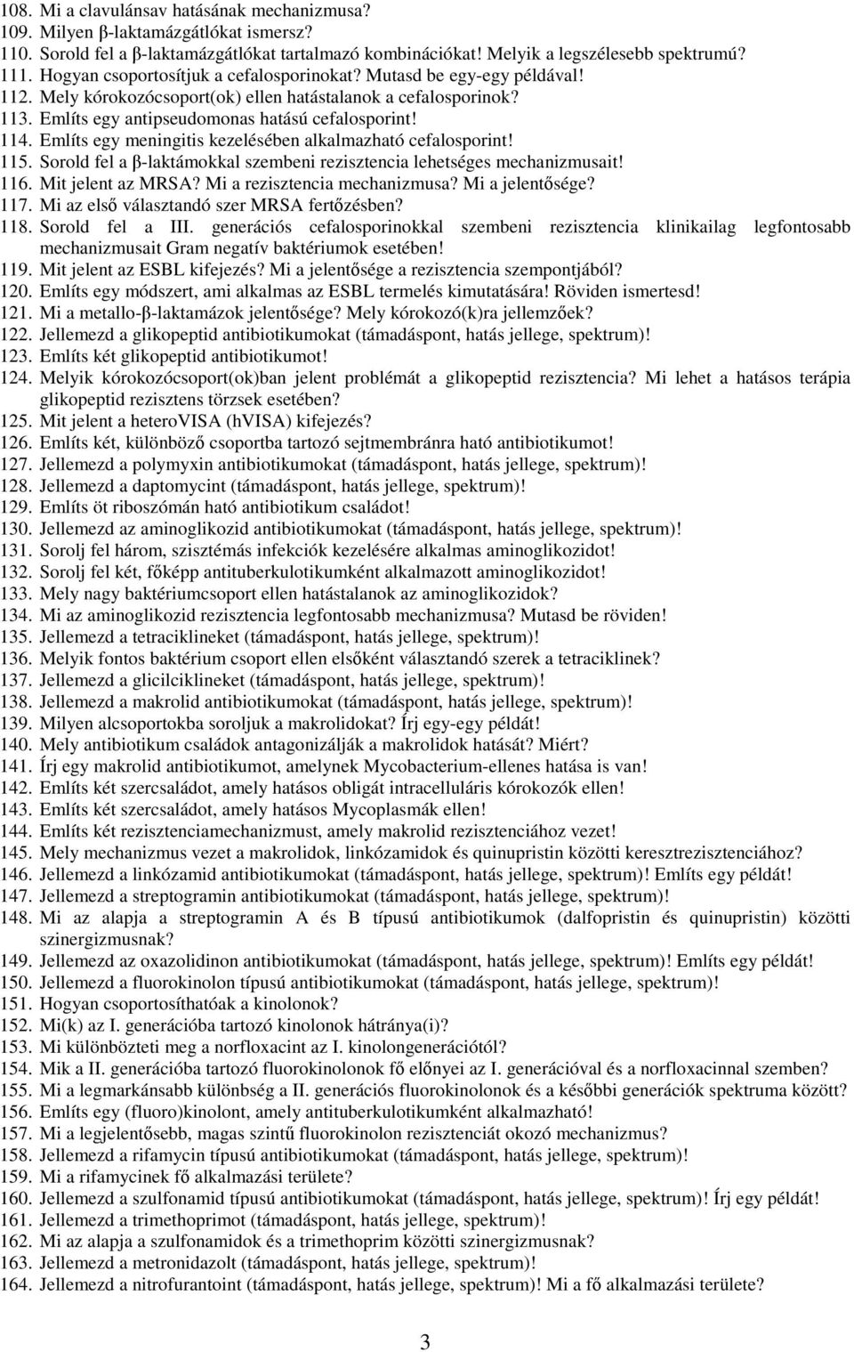 Említs egy meningitis kezelésében alkalmazható cefalosporint! 115. Sorold fel a β-laktámokkal szembeni rezisztencia lehetséges mechanizmusait! 116. Mit jelent az MRSA? Mi a rezisztencia mechanizmusa?