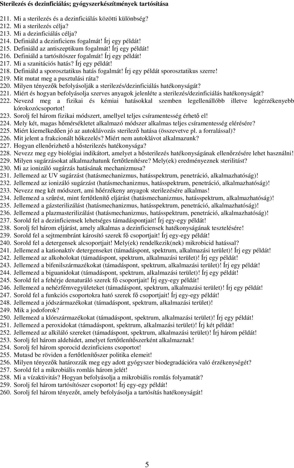 Írj egy példát! 218. Definiáld a sporosztatikus hatás fogalmát! Írj egy példát sporosztatikus szerre! 219. Mit mutat meg a pusztulási ráta? 220.
