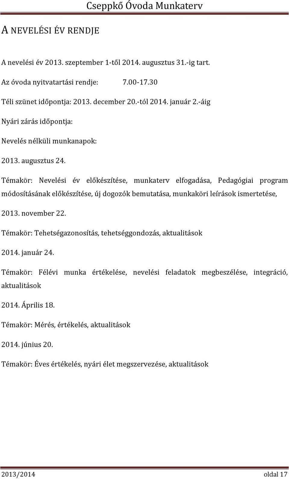 Témakör: Nevelési év előkészítése, munkaterv elfogadása, Pedagógiai program módosításának előkészítése, új dogozók bemutatása, munkaköri leírások ismertetése, 2013. november 22.