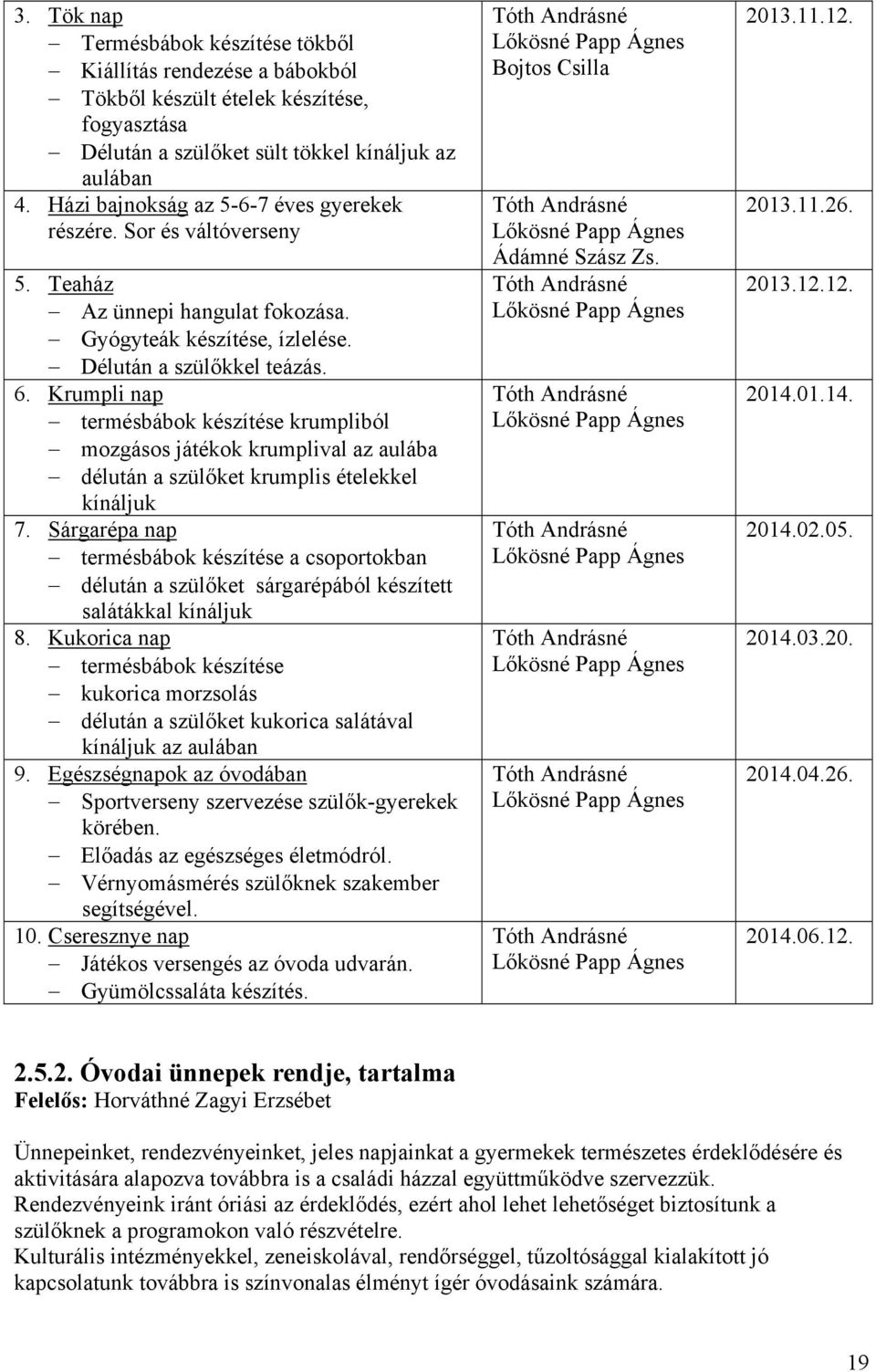 Krumpli nap termésbábok készítése krumpliból mozgásos játékok krumplival az aulába délután a szülőket krumplis ételekkel kínáljuk 7.