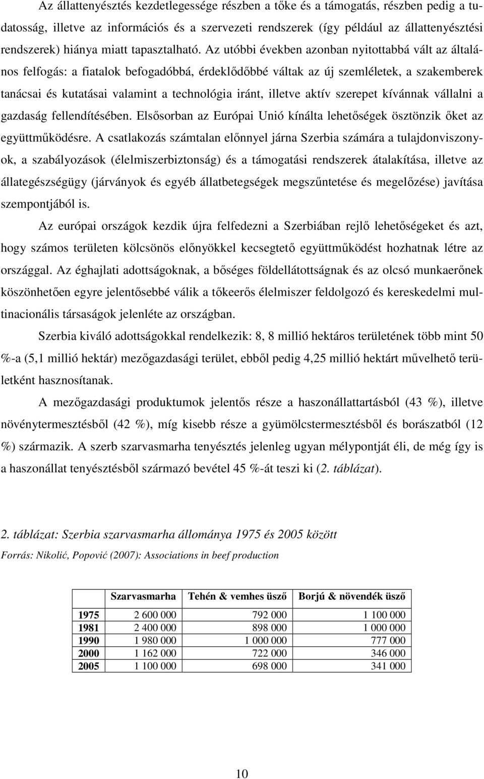 Az utóbbi években azonban nyitottabbá vált az általános felfogás: a fiatalok befogadóbbá, érdeklődőbbé váltak az új szemléletek, a szakemberek tanácsai és kutatásai valamint a technológia iránt,